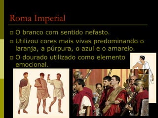 11
Roma Imperial
 O branco com sentido nefasto.
 Utilizou cores mais vivas predominando o
laranja, a púrpura, o azul e o amarelo.
 O dourado utilizado como elemento
emocional.
 