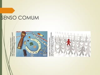 SENSO COMUM
Imagem:
Autor
Desconhecido
/
http://caixadepandoran.blogspot.com/2
010/12/amuletos-e-talismas.html
Imagem:
Autor
Desconhecido
/
http://www.europanet.com.br/site/index.
php?cat_id=1109&pag_id=15760
 