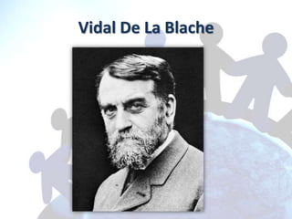 Vidal De La Blache
 
