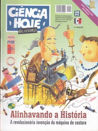 ffirfumilrclç.lo
FINE
F{Ëto{
too
M .
,ar..'r.
l
li.
taf
w
filinhauanüo a História
A revolucionária inuenção da lnáquina de costura
 
