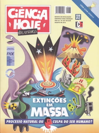 ll$ililllil]ililililfiil[|| ilfitilfiÍtil
REVISTA DE DIVULGAçÃO
GrENTíFICA PARA CRTANçAS
ANO 25 I N" 237l R$ 8,9O
AGOSTO DE 2A12
Ír
fll
si
'i)
íÍ
$
u
l!:
Í:
$
Íi
lÍl
4
ffffi
HIHISTÉRtç
DA EDUCAçAO
FfË}E
Í
dç
 