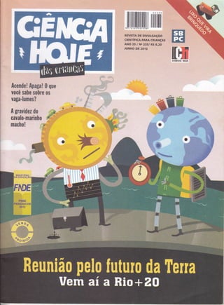 REVISTA DE D|VULGAçÃO,
ctENTÍFtCA,PARA, CRTANçAS
ANO 25 /,pe 235,1R$ g,2õ
JUNHO DE 20í 2' ' ;
ficende[ fipaga! 0 gue
rocê sahe $ohre os
YAgA-lUmeS?
fi graYidez do
caïalo-lïtarinho
macho!
 