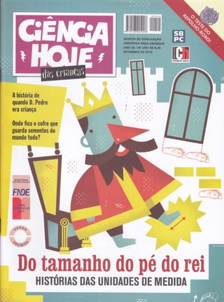 f, história de
qüando ll. Pedro
era criança
0nde fica o cofre que
guarda sementes do
mundo todo?
.f Éfl O.í
ofor"tç"
ffi
ffiII
Fíü}E
HISTÍIRIAS DAS UNIDADES DE MEDIDA
 