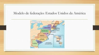 Modelo de federação: Estados Unidos da América
 