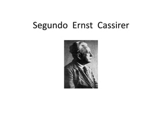 Segundo Ernst Cassirer

 