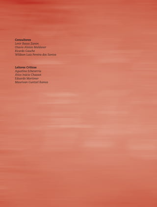Consultores
Lenir Basso Zanon
Otavio Aloisio Maldaner
Ricardo Gauche
Wildson Luiz Pereira dos Santos



Leitores Críticos
Agustina Echeverria
Ático Inácio Chassot
Eduardo Mortimer
Maurivan Guntzel Ramos
 