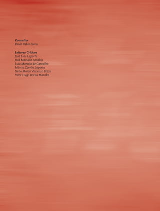 Consultor
Paulo Takeo Sano

Leitores Críticos
José Luís Laporta
José Mariano Amabis
Luiz Marcelo de Carvalho
Márcia Zorello Laporta
Nelio Marco Vincenzo Bizzo
Vitor Hugo Borba Manzke
 