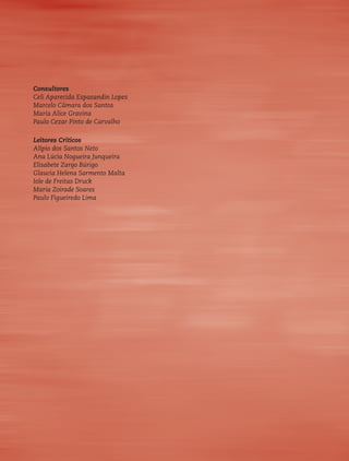Consultores
Celi Aparecida Espasandin Lopes
Marcelo Câmara dos Santos
Maria Alice Gravina
Paulo Cezar Pinto de Carvalho

Leitores Críticos
Alípio dos Santos Neto
Ana Lúcia Nogueira Junqueira
Elisabete Zargo Búrigo
Glaucia Helena Sarmento Malta
Iole de Freitas Druck
Maria Zoirade Soares
Paulo Figueiredo Lima
 