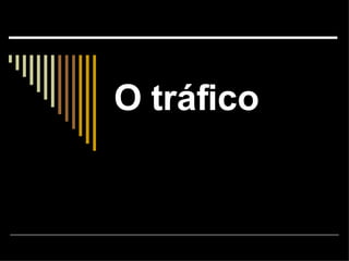O tráfico 