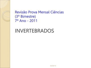 Revisão Prova Mensal Ciências
(3º Bimestre)
7º Ano - 2011
INVERTEBRADOS
04/08/10
 