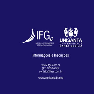 Informações e Inscrições

      www.ifge.com.br
      (47) 3330-7357
    contato@ifge.com.br

   wwww.unisanta.br/ced
 