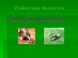 Ciências Naturais

Competições interespecíficas
 