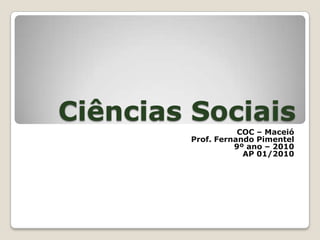 Ciências Sociais COC – Maceió Prof. Fernando Pimentel 9º ano – 2010 AP 01/2010 