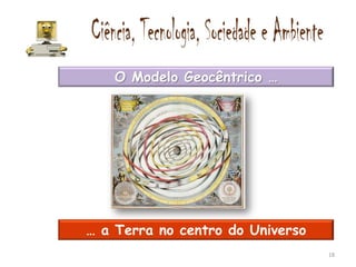 O Modelo Geocêntrico …




… a Terra no centro do Universo
                                  18
 