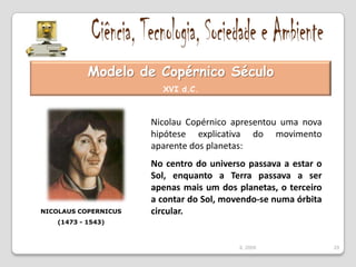 Ciência, Tecnologia, Sociedade e AmbienteA Ciência e o estudo do Universo e do Sistema SolarCarrega aqui para espreitar...25IL 2009