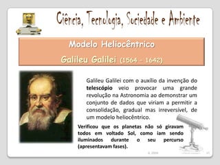 Ciência, Tecnologia, Sociedade e AmbienteO Modelo Geocêntrico …… a Terra no centro do Universo27IL 2009