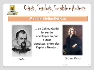Ciência, Tecnologia, Sociedade e AmbienteO Modelo Heliocêntrico …… o Sol no centro do Universo30IL 2009