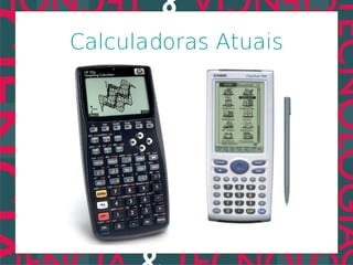 Calculadoras Atuais
 