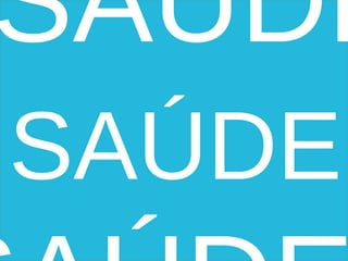SAÚDE
SAÚDE
 