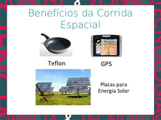 Benefícios da Corrida
      Espacial
 