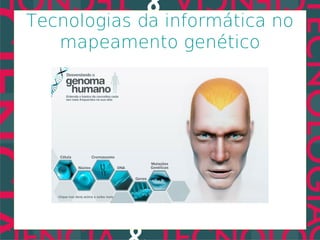 Tecnologias da informática no
   mapeamento genético
 