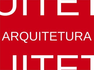 UITET
ARQUITETURA
 