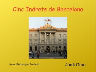 Cinc Indrets de Barcelona
Autor:Börhringer Frederic Jordi Grau
 