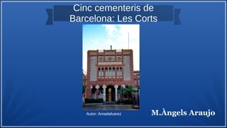 Cinc cementeris de
Barcelona: Les Corts
Autor: Amadalvarez M.Àngels Araujo
 