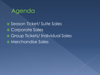 AgendaSeason Ticket/ Suite SalesCorporate SalesGroup Tickets/ Individual SalesMerchandise Sales