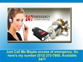 Just Call Me Maybe encase of emergency. So
here's my number (513) 273-7800. Available
24/7!
 