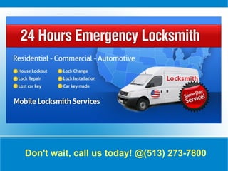 Don't wait, call us today! @(513) 273-7800
 