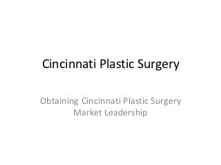 Cincinnati Plastic Surgery

Obtaining Cincinnati Plastic Surgery
        Market Leadership
 