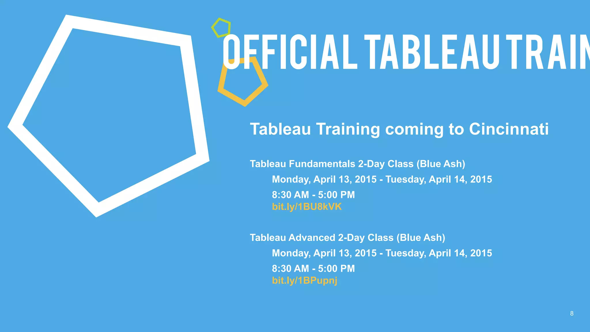 8
OfficialTableauTrain
Tableau Training coming to Cincinnati
Tableau Fundamentals 2-Day Class (Blue Ash)
Monday, April 13, 2015 - Tuesday, April 14, 2015
8:30 AM - 5:00 PM
bit.ly/1BU8kVK
Tableau Advanced 2-Day Class (Blue Ash)
Monday, April 13, 2015 - Tuesday, April 14, 2015
8:30 AM - 5:00 PM
bit.ly/1BPupnj
 