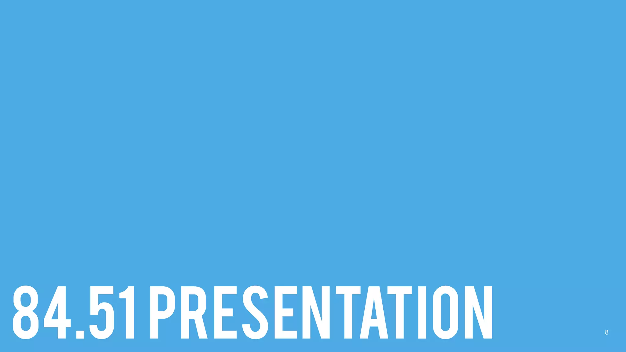 8
84.51 PRESENTATION
 