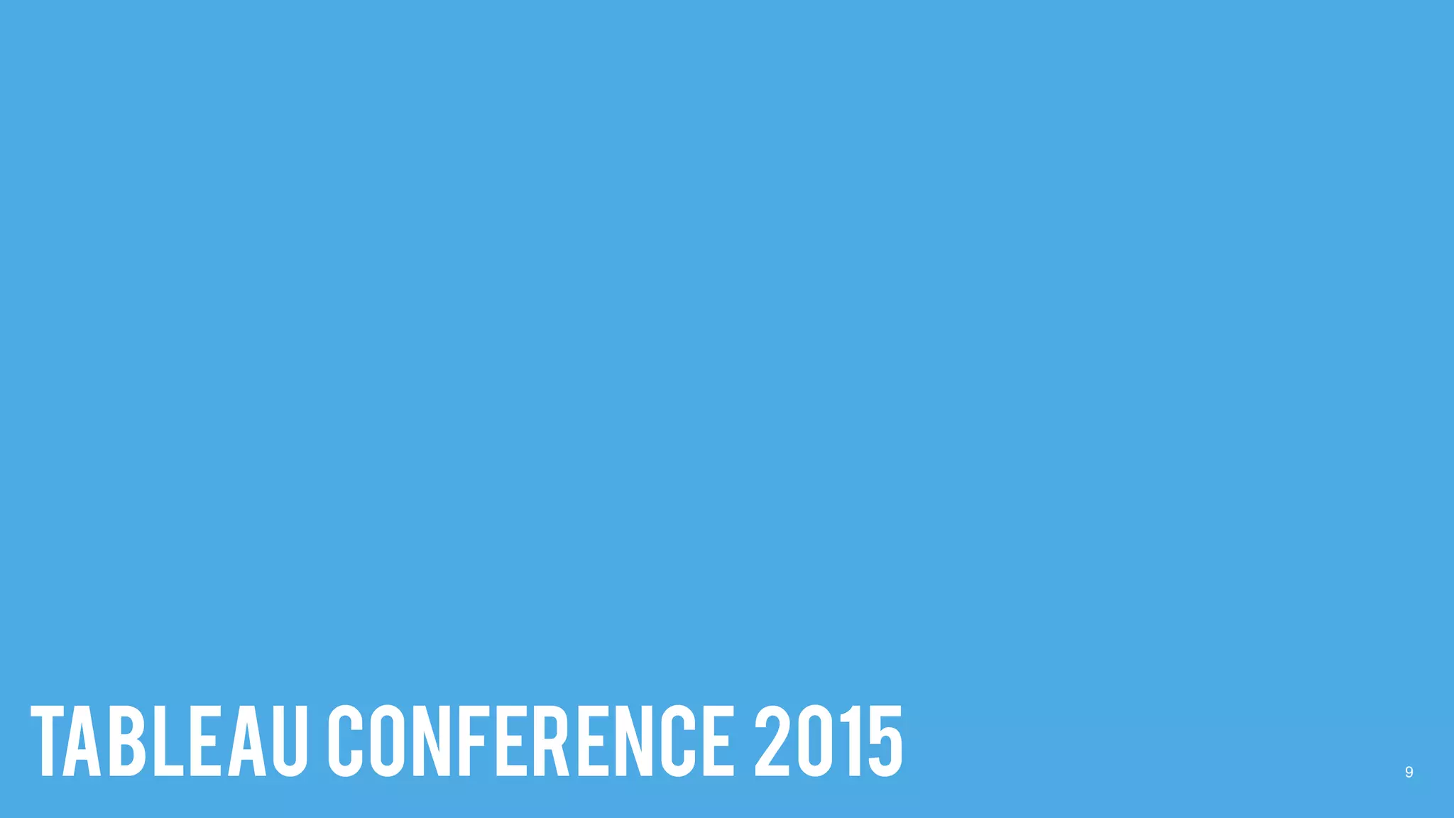 9TABLEAU CONFERENCE 2015
 