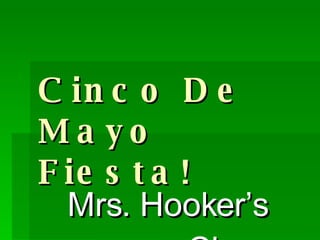 Cinco De Mayo Fiesta! Mrs. Hooker’s Class 