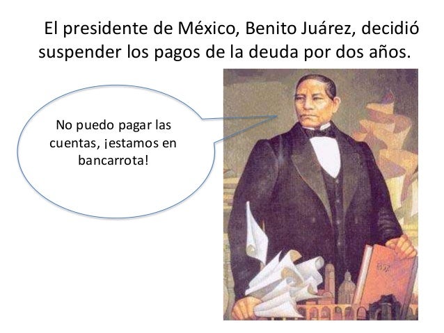 Porque Benito Juárez Suspendió El Pago De La Deuda Externa