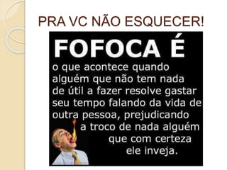 PRA VC NÃO ESQUECER!
 