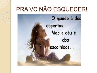 PRA VC NÃO ESQUECER!
 