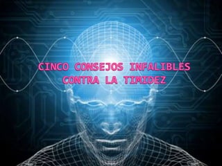 CINCO CONSEJOS INFALIBLES CONTRA LA TIMIDEZ 