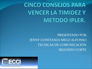 PRESENTADO POR. JENNY CONSTANZA MELO ALFONSO. TECNICAS DE COMUNICACIÓN  SEGUNDO CORTE. 