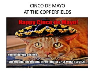 CINCO DE MAYO
AT THE COPPERFIELDS
 
