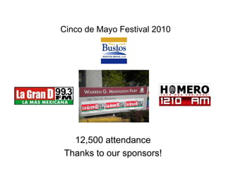 Cinco de Mayo Festival 2010




  12,500 attendance
Thanks to our sponsors!
 