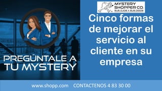 www.shopp.com CONTACTENOS	4	83	30	00
Cinco formas
de mejorar el
servicio al
cliente en su
empresa
 