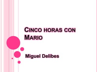 CINCO HORAS CON
MARIO
Miguel Delibes
 