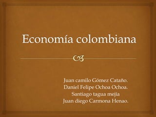 Juan camilo Gómez Cataño.
Daniel Felipe Ochoa Ochoa.
Santiago tagua mejía
Juan diego Carmona Henao.
 