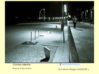 Cristina valencia
Playa de la Barceloneta
José María Mangas COMPETIC 3
 