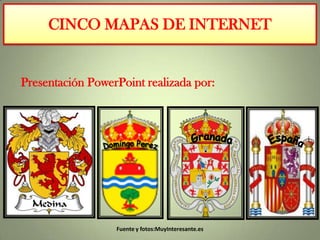 CINCO MAPAS DE INTERNET
Presentación PowerPoint realizada por:
Fuente y fotos:MuyInteresante.es
 