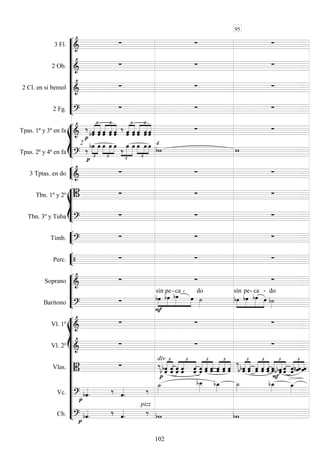 










3 Fl. 
  
2 Ob. 
  
2 Cl. en si bemol 
  
2 Fg. 
  








Tpas. 1ª y 3ª en fa  




  




 




  




   
Tpas. 2ª y 4ª en fa 
2





 




  



 




   4
 


3 Tptas. en do 
  








Tbn. 1º y 2º    
Tbn. 3º y Tuba 
  


Timb. 
  


Perc.    






Soprano 
  
Barítono 







sin

pe-

ca -
 
do





sin

pe-

ca

-

do
















Vl. 1º 
  
Vl. 2º 
  
Vlas. 

div


 



 




  




   




 


 



 




 




    




 
Vc. 

  
 






Cb. 
pizz


  
   
95
102
 