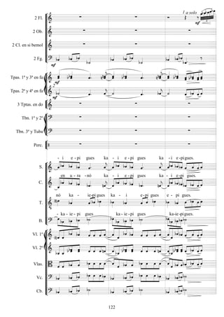 









2 Fl. 
  
1 a solo










2 Ob. 
  
2 Cl. en si bemol 
  
2 Fg. 

  

   
 
   











Tpas. 1ª y 3ª en fa 



 

  
 
 
 
  
 
  
 



   
Tpas. 2ª y 4ª en fa 
2


 
 

 
 
 


   


3 Tptas. en do 

  








Tbn. 1º y 2º 
  
Tbn. 3º y Tuba 
  


Perc.    













S.   



-

i

e

- pi

gues


ka
 



-

i

e -

pi

gues


ka
 



-

i e

-pi

gues.
 


   
C.  



en

u

- ra


- nó


ka
 



-

i

e -

pi


gues


ka
 



- i

e

-pi
 




gues.
  
T. 


nó

ka -
 ie

-pi

gues

ka -

i
 e-

pi

gues

e - pi

gues.




   
B. 
 



-

ka -

ie

- pi

gues
 


 
ka -

ie -

pi

gues
 



ka-ie

-pi

gues.
















Vl. 1º  
 

 
  



    



 
  



    



 
  


   
Vl. 2º  



     



    



 
   



    



    


   
Vlas.  
 

    



    



   



    



    


   
Vc.    
  



      
 



      

Cb.    
    
    

122
 